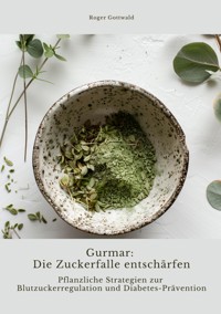 Gurmar: Die Zuckerfalle entschärfen - Roger Gottwald - E-Book