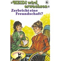Heidi, Heidi wird erwachsen, Folge 6: Zerbricht eine Freundschaft? - Rolf Ell - Hörbuch