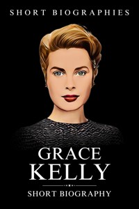Grace Kelly - Short Biographies - E-Book