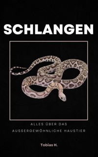 Schlangen - alles über das außergewöhnliche Haustier - Tobias Hopfmüller - E-Book
