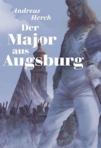 Der Major aus Augsburg - Andreas Herch - E-Book