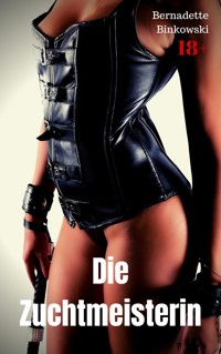 Die Zuchtmeisterin - Bernadette Binkowski - E-Book