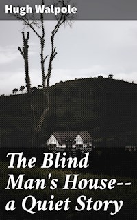 The Blind Man's House--a Quiet Story - Hugh Walpole - E-Book