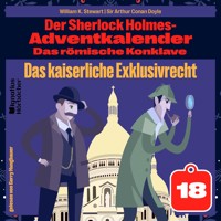 Das kaiserliche Exklusivrecht (Der Sherlock Holmes-Adventkalender: Das römische Konklave, Folge 18) - Sir Arthur Conan Doyle - Hörbuch