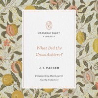 What Did the Cross Achieve? - J. I. Packer - Hörbuch