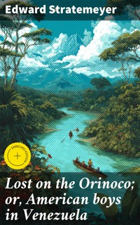 Lost on the Orinoco; or, American boys in Venezuela - Edward Stratemeyer - E-Book