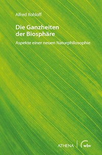 Die Ganzheiten der Biosphäre - Alfred Rohloff - E-Book