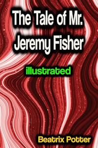 The Tale of Mr. Jeremy Fisher illustrated - Beatrix Potter - E-Book