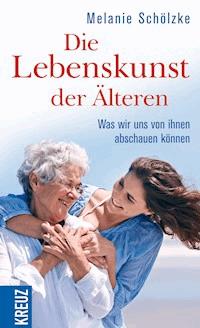 Die Lebenskunst der Älteren - Melanie Schölzke - E-Book
