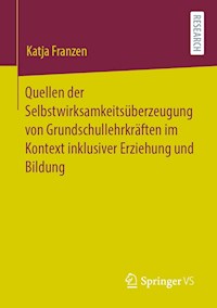 Quellen der Selbstwirksamkeitsüberzeugung von Grundschullehrkräften im Kontext inklusiver Erziehung und Bildung - Katja Franzen - E-Book