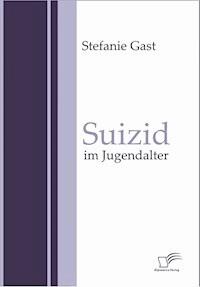 Suizid im Jugendalter - Stefanie Gast - E-Book