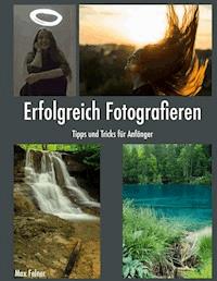 Erfolgreich Fotografieren - Max Felner - E-Book