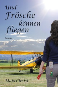 Und Frösche können fliegen - Maja Christ - E-Book