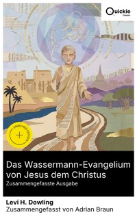 Das Wassermann-Evangelium von Jesus dem Christus (Zusammengefasste Ausgabe) - Levi H. Dowling - E-Book