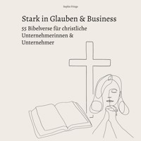 Stark in Glauben & Business: 55 Bibelverse für christliche Unternehmerinnen & Unternehmer - Sophie Frings - E-Book