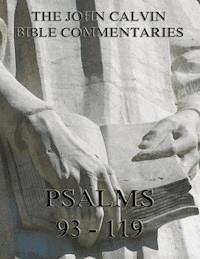 John Calvin's Commentaries On The Psalms 93 - 119 - John Calvin - E-Book