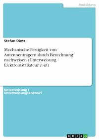 Mechanische Festigkeit von Antennenträgern durch Berechnung nachweisen (Unterweisung Elektroinstallateur / -in) - Stefan Dietz - E-Book