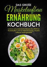 Das große Muskelaufbau Ernährung Kochbuch - Vanessa Zimmermann - E-Book