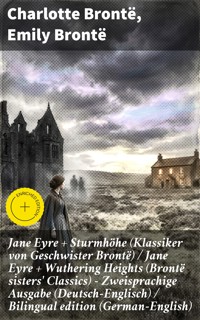 Jane Eyre + Sturmhöhe (Klassiker von Geschwister Brontë) / Jane Eyre + Wuthering Heights (Brontë sisters' Classics) - Zweisprachige Ausgabe (Deutsch-Englisch) / Bilingual edition (German-English) - Charlotte Bronte - E-Book