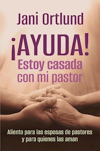 ¡AYUDA! Estoy casada con mi pastor - Jani Ortlund - E-Book