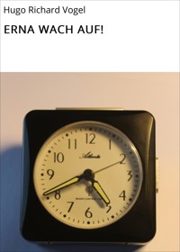 ERNA WACH AUF! - Hugo Richard Vogel - E-Book