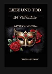 Liebe und Tod in Venedig - Christine Erdic - E-Book