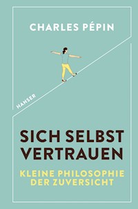 Sich selbst vertrauen - Charles Pépin - E-Book