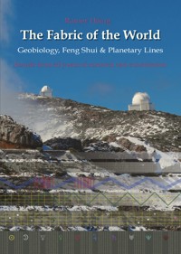 The Fabric of the World - Geobiology, Feng Shui & Planetary Lines - Rainer Höing - E-Book