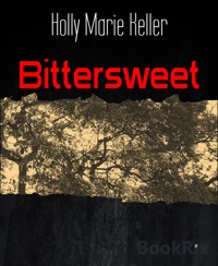 Bittersweet - Holly Marie Keller - E-Book