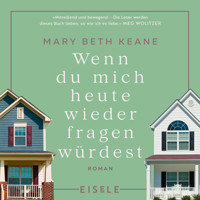 Wenn du mich heute wieder fragen würdest - Mary Beth Keane - Hörbuch