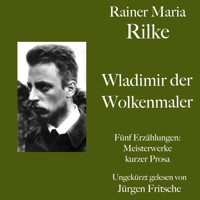 Rainer Maria Rilke: Wladimir, der Wolkenmaler. Fünf Erzählungen - Rainer Maria Rilke - Hörbuch