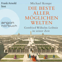 Die beste aller möglichen Welten - Gottfried Wilhelm Leibniz in seiner Zeit (Ungekürzte Lesung) - Michael Kempe - Hörbuch