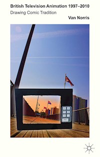 British Television Animation 1997-2010 - V. Norris - E-Book