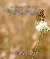 Animals' Rights Considered in Relation to Social Progress - Henry S. Salt - E-Book