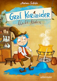 Graf Koriander bleibt kleben (Graf Koriander, Bd. 1) - Andrea Schütze - E-Book