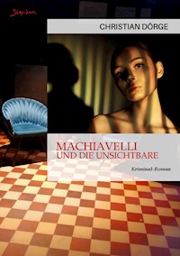 MACHIAVELLI UND DIE UNSICHTBARE - Christian Dörge - E-Book