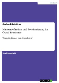 Markendefinition und Positionierung im Ötztal Tourismus - Gerhard Gstettner - E-Book