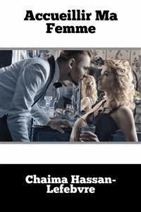 Accueillir Ma Femme - Chaima Hassan-Lefebvre - E-Book