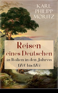 Reisen eines Deutschen in Italien in den Jahren 1786 bis 1788 - Karl Philipp Moritz - E-Book