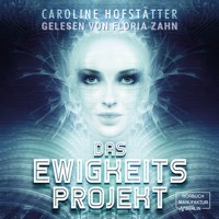 Das Ewigkeitsprojekt (ungekürzt) - Caroline Hofstätter - Hörbuch
