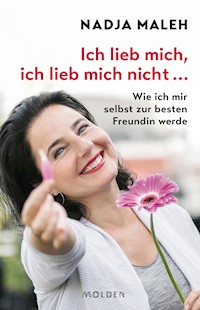 Ich lieb mich, ich lieb mich nicht … - Nadja Maleh - E-Book
