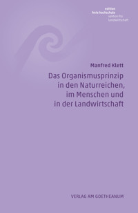 Das Organismusprinzip in den Naturreichen, im Menschen und in der Landwirtschaft - Manfred Klett - E-Book