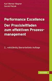 Performance Excellence - Der Praxisleitfaden zum effektiven Prozessmanagement - Karl Werner Wagner - E-Book