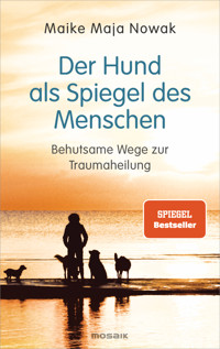 Der Hund als Spiegel des Menschen - Maike Maja Nowak - E-Book
