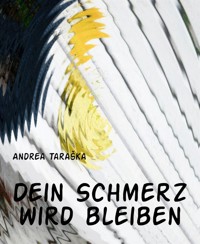 Dein Schmerz wird bleiben - Andrea Taraška - E-Book