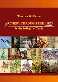 Archery Through the Ages - In the Twilight of Truth - Thomas M. Meine - E-Book