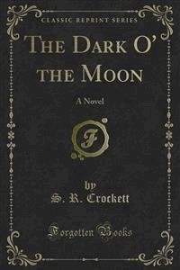 The Dark O' the Moon - S. R. Crockett - E-Book