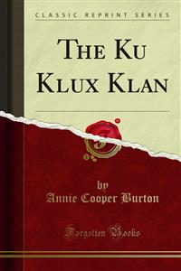 The Ku Klux Klan - Annie Cooper Burton - E-Book