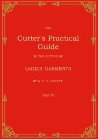 The Cutter's Practical Guide, Part 6 - W. D. F. Vincent - E-Book
