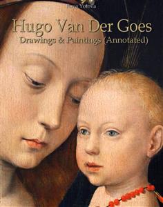 Hugo Van Der Goes: Drawings & Paintings (Annotated) - Raya Yotova - E-Book